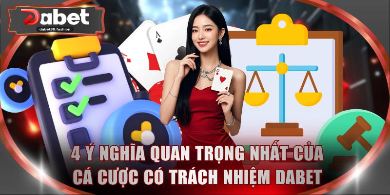 4 ý nghĩa quan trọng nhất của cá cược có trách nhiệm DABET