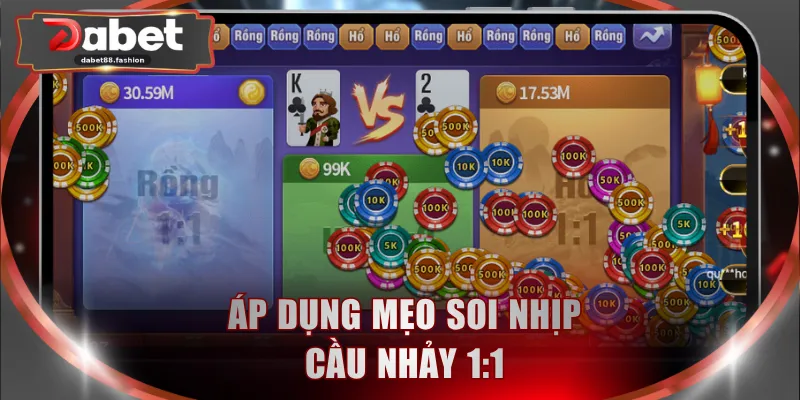 Áp dụng mẹo soi nhịp cầu nhảy 1:1