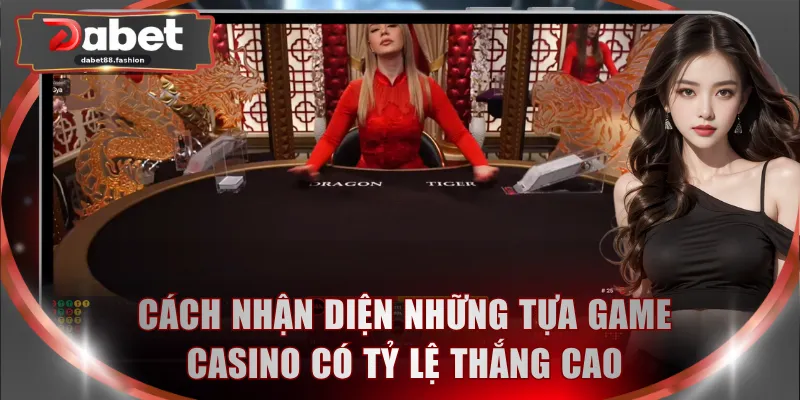 Cách nhận diện những tựa game casino có tỷ lệ thắng cao
