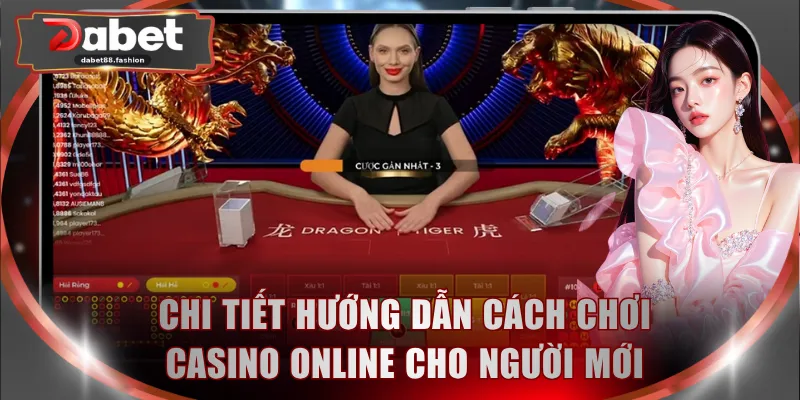 Chi tiết hướng dẫn cách chơi casino online cho người mới