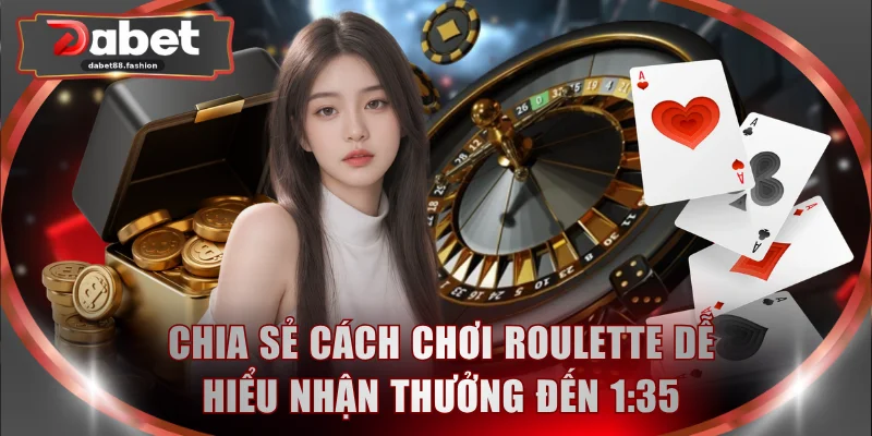 Trải nghiệm nhiều kiểu cược Roulette thú vị nhận thưởng đến 1:35