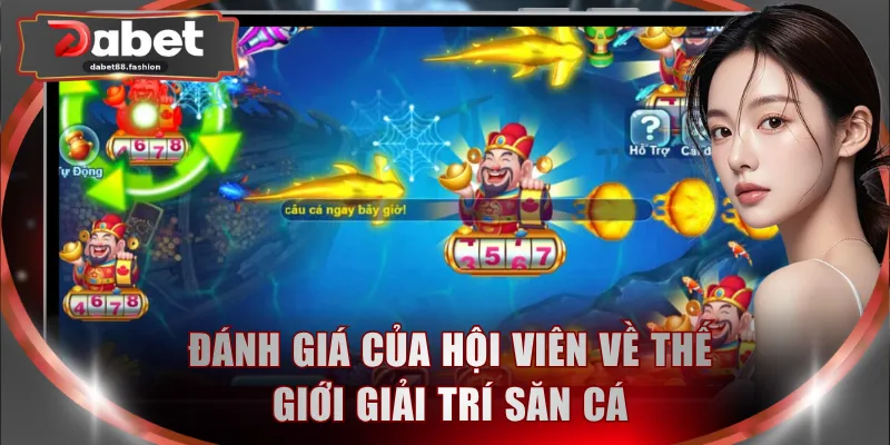 Đánh giá của hội viên về thế giới giải trí săn cá
