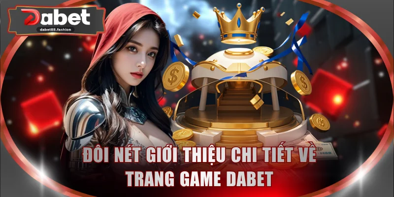 Đôi nét giới thiệu về trang game DABET