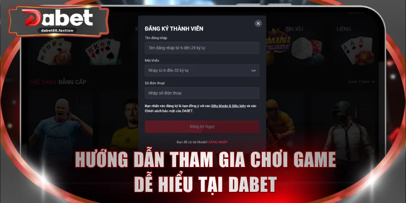 Hướng dẫn tham gia chơi game dễ hiểu tại DABET