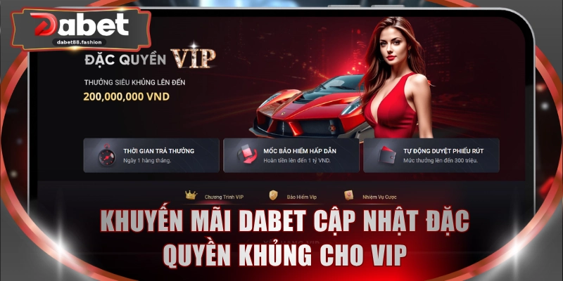 Khuyến mãi DABET cập nhật đặc quyền khủng cho VIP
