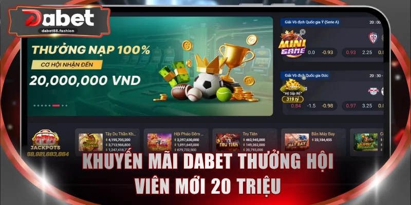 Khuyến mãi DABET thưởng hội viên mới 20 triệu