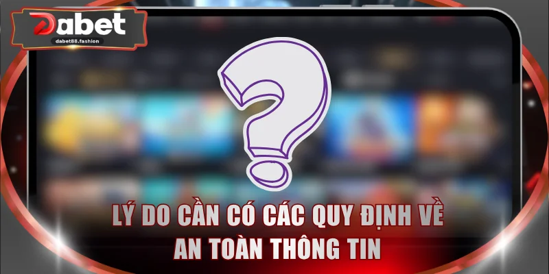 Lý do cần có các quy định về an toàn thông tin