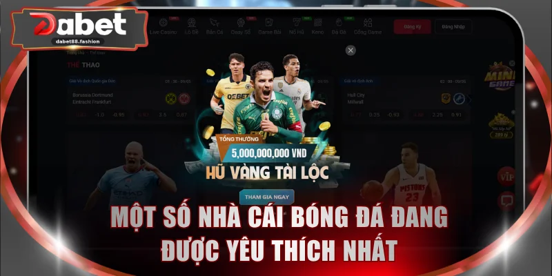 Một số nhà cái bóng đá đang được yêu thích nhất
