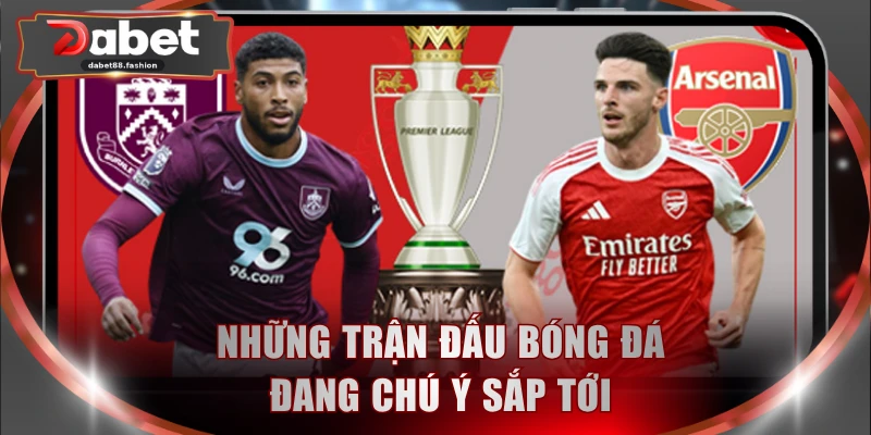 Những trận đấu bóng đá đang chú ý sắp tới