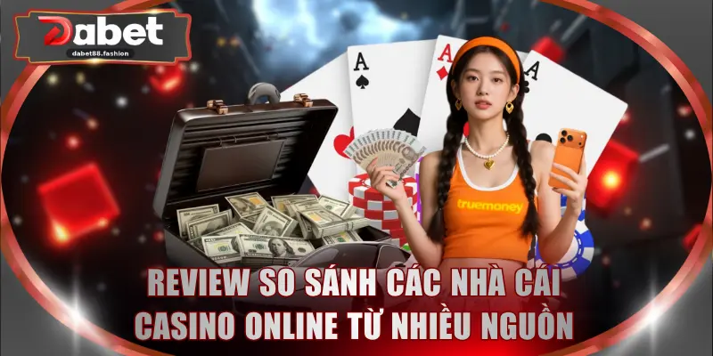 Review so sánh các nhà cái casino online từ nhiều nguồn