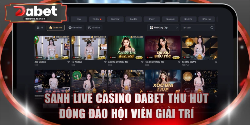 Sảnh live casino DABET thu hút đông đảo hội viên giải trí