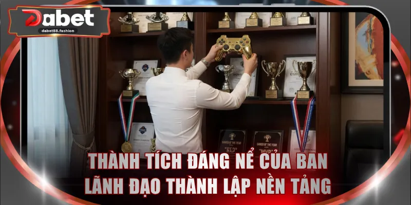 Thành tích đáng nể của ban lãnh đạo thành lập nền tảng