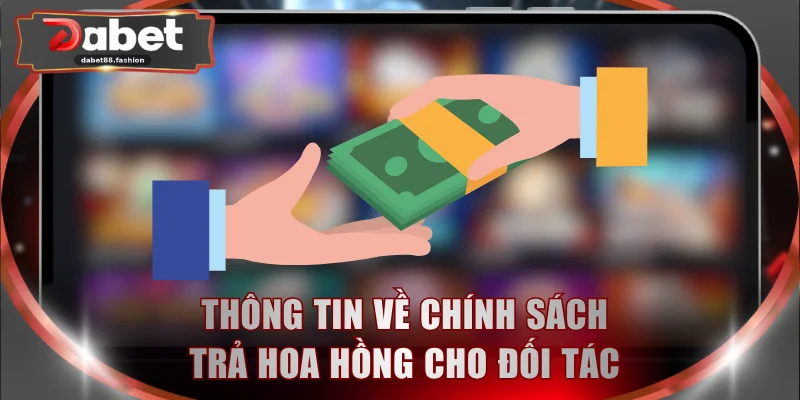 Thông tin về chính sách trả hoa hồng cho đối tác