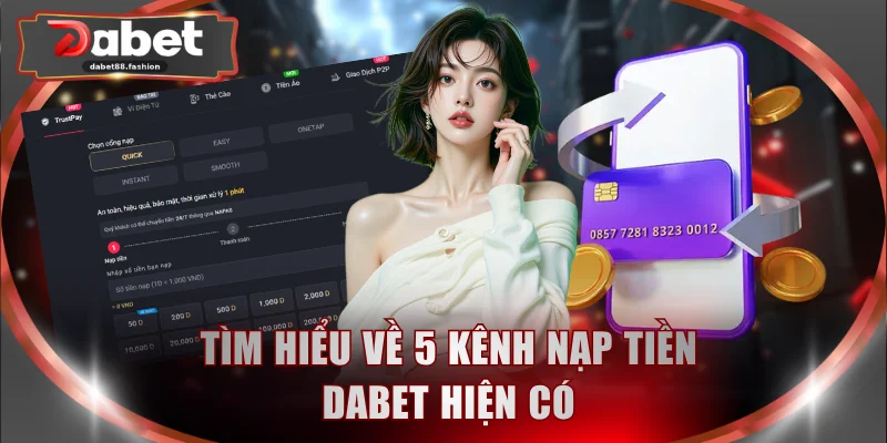 Tìm hiểu về 5 kênh nạp tiền DABET hiện có
