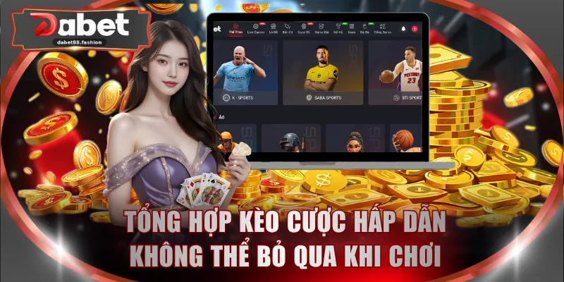 Tổng hợp kèo cược hấp dẫn không thể bỏ qua khi chơi