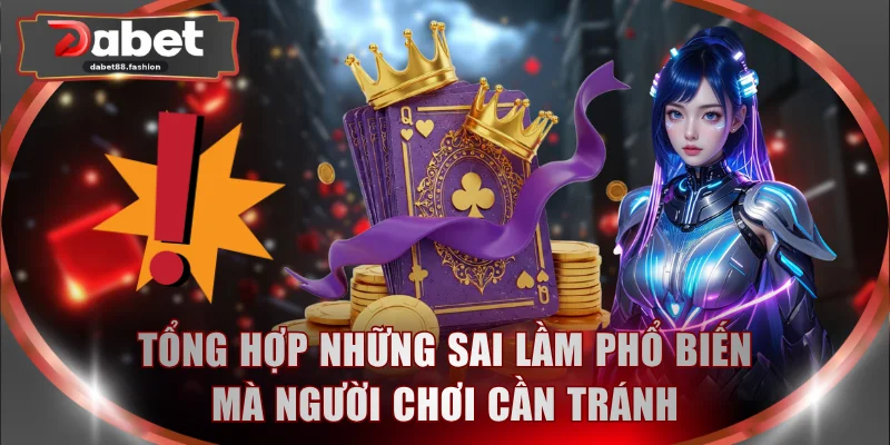 Tổng hợp những sai lầm phổ biến mà người chơi cần tránh