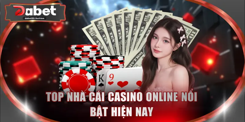 Top nhà cái casino online nổi bật hiện nay