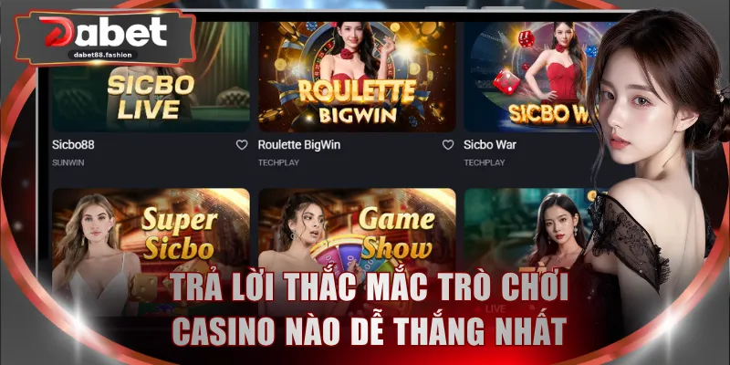 Trả lời thắc mắc trò chơi casino nào dễ thắng nhất