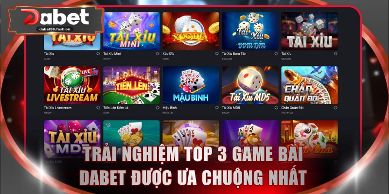 Trải nghiệm top 3 game bài DABET được ưa chuộng nhất