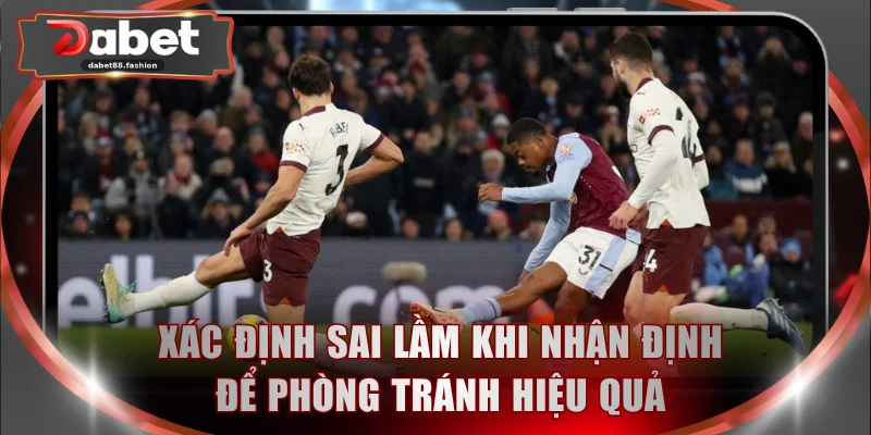 Xác định sai lầm khi nhận định để phòng tránh hiệu quả